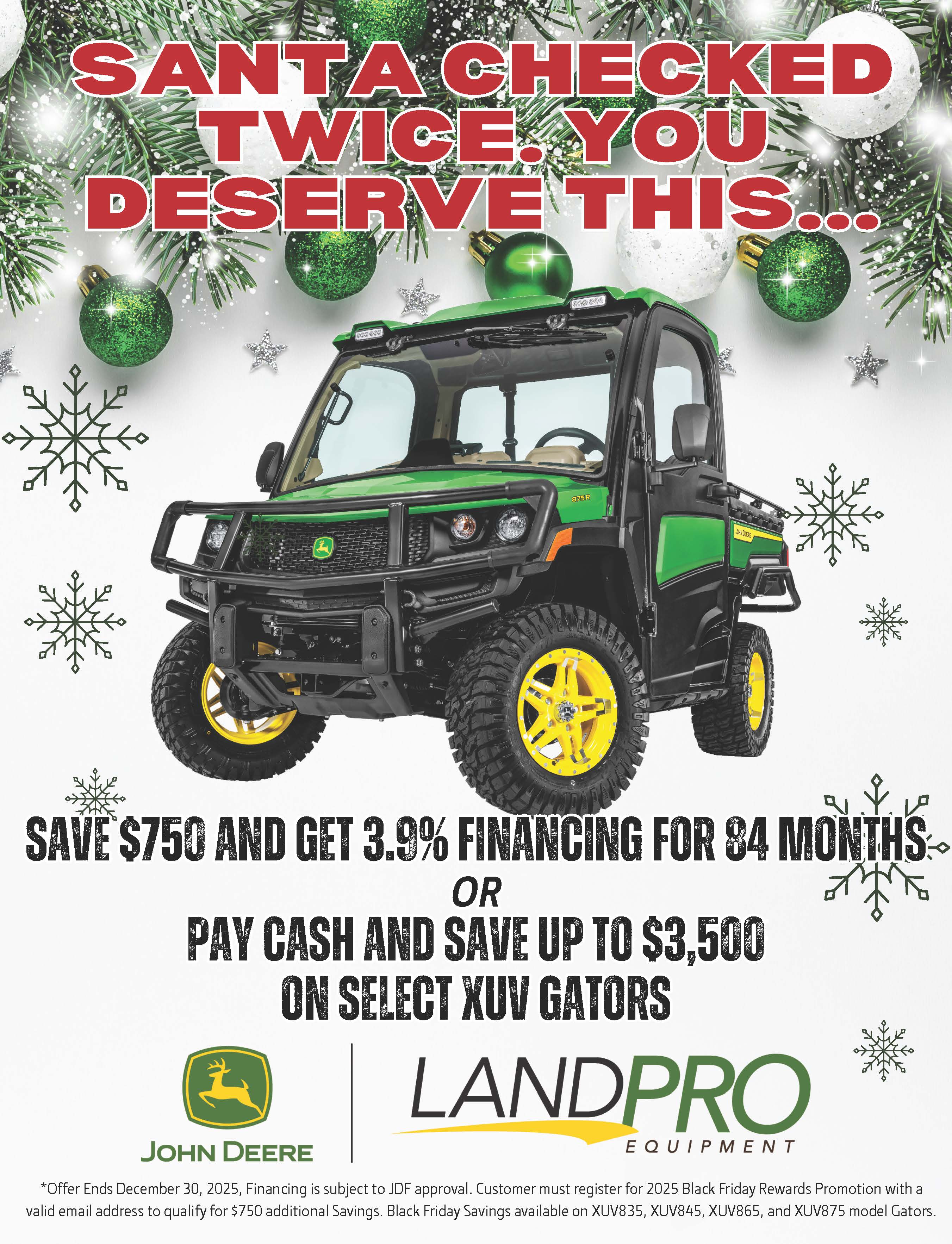 Save $750 And Get 3.9% Financing For 84 Months | or Pay Cash and Save up to $3500 on Select XUV Gators Save $750 And Get 3.9% Financing For 84 Months | or Pay Cash and Save up to $3500 on Select XUV Gators