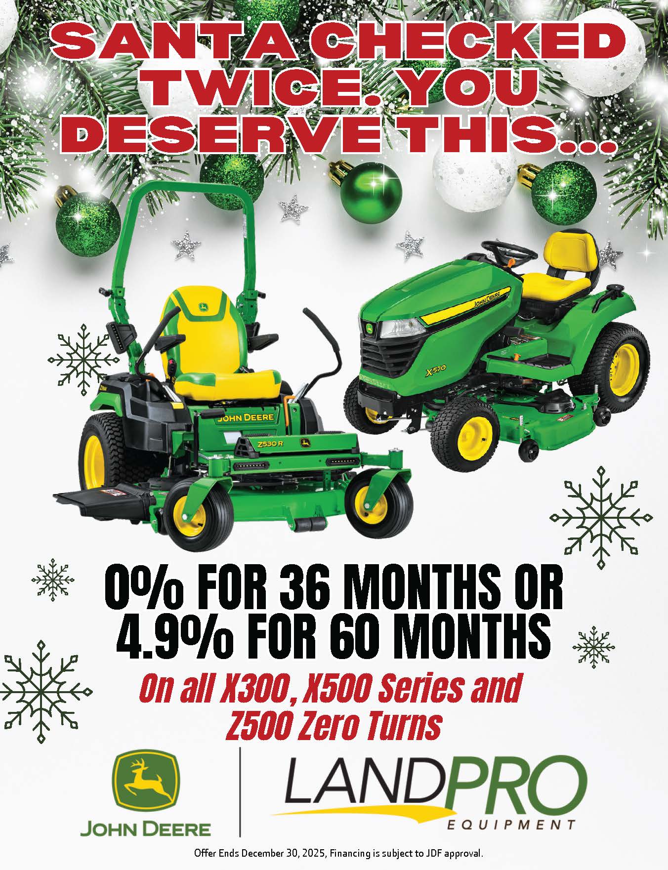 0% For 36 Months or 4.9% For 60 Months | On All X300, X500, Series and Z500 Zero Turns 0% For 36 Months or 4.9% For 60 Months | On All X300, X500, Series and Z500 Zero Turns