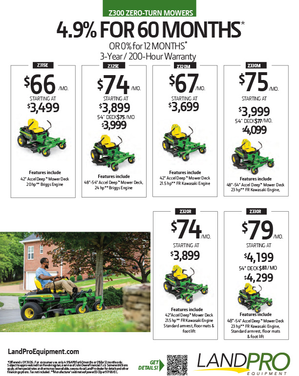Z300 ZERO-TURN MOWERS | 4.9% FOR 60 MONTHS* Z300 ZERO-TURN MOWERS | 4.9% FOR 60 MONTHS*